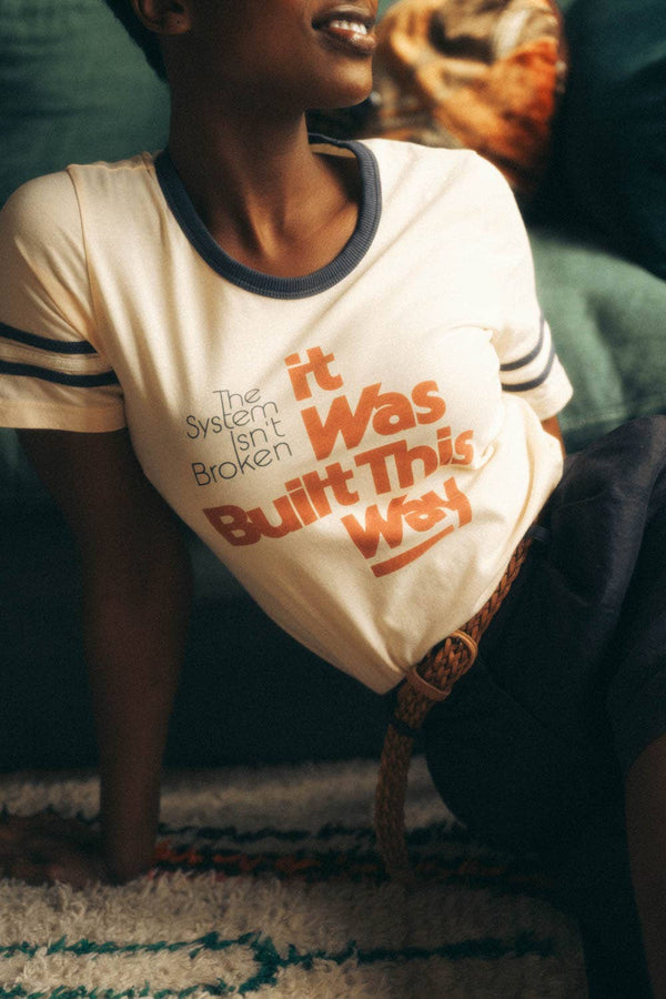 The System Isn't Broken It Was Built This Way Ringer Tee
